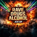JCH UP - Rave, Drugs, Alcohol