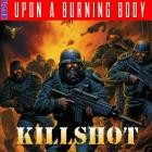 Upon A Burning Body - Killshot