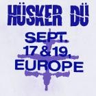Husker Du - - Sept  17 & 19th, Europe  