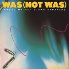 Was (Not Was) - - Wheel Me Out  