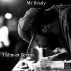Mr Brady - I Almost Forgot