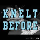 Knelt Before - Be Like Them