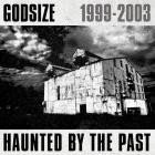 Godsize - Godsize 1999 - 2003 Haunted By The Past