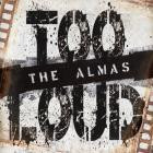 The Almas - Too Loud