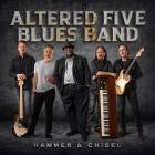 Altered Five Blues Band - - Hammer & Chisel  