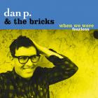 Dan P and the Bricks-When We Were Fearless-16BIT-WEB-FLAC-2018-FLACCiD
