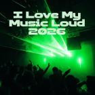 VA - I Love My Music Loud 2026