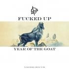 Fucked Up - - Year Of The Goat  