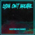 Lydia Can't Breathe - Everything Has Changed