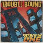 Trouble Bound - - Step To The Line  