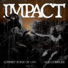 Impact - Lowest Form Of Life God Complex