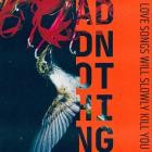ADD NOTHING - LOVE SONGS WILL SLOWLY KILL YOU
