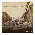 Mid Tempo Death March - - Slow Burn  
