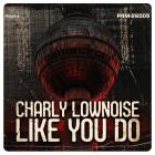 Charly Lownoise - Like You Do