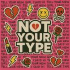 Not Your Type - NEVER AGAIN