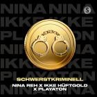 Ikke Hueftgold x Nina Reh x Playaton - Schwerstkriminell