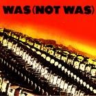Was (Not Was) - - Out Come The Freaks  