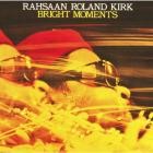 Rahsaan Roland Kirk - - Bright Moments  