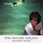 The Durutti Column - - Sporadic Three  