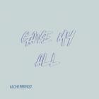 Alchemimist - Gave My All