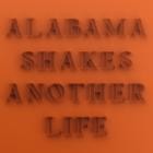 Alabama Shakes - Another Life
