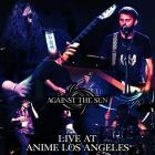 Against The Sun - Live At Anime Los Angeles