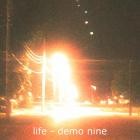 Life - Demo Nine