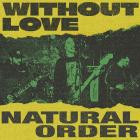 Without Love - Natural Order