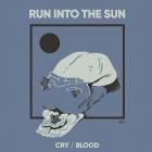 Run Into The Sun - Cry Blood