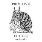 Primitive Future - 1st Attack