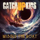 Catch Up Kids - Missed The Boat