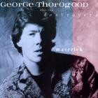 George Thorogood & The Destroyers - - Maverick  