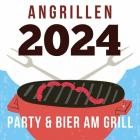 Angrillen 2024 - Party & Bier am Grill