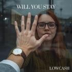 Lowcash - Will You Stay