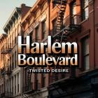 Harlem Boulevard - Twisted Desire