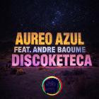 Aureo Azul feat  Andre Baoume - Discoketeca