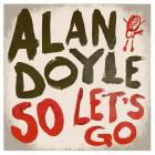 Alan Doyle - - So Lets Go  