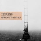 Tom Rotzki - Groove Thatt EP
