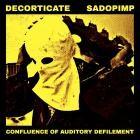 Decorticate Sadopimp - Confluence Of Auditory Defilement