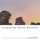 Vladislav Delay Quintet - vd5