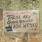 Koe Wetzel - These Are Going Nowhere A Mixtape By Koe Wetzel
