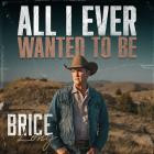 Brice Long - - All I Ever Wanted To Be  
