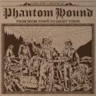 Phantom Hound - From Boom Town To Ghost Town