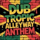 Dub Tropic - Alleyway Anthem