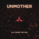 Unmother - Lay Down the Sun