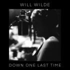 Will Wilde - - Down One Last Time  