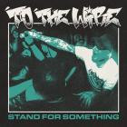 To The Wire - Stand For Something