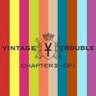 Vintage Trouble - Chapter II, EP I