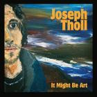 Joseph Tholl - It Might Be Art