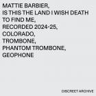 Mattie Barbier - Is This The Land I Wish Death To Find Me